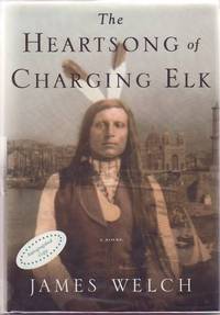 The Heartsong of Charging Elk by WELCH, James - 2000