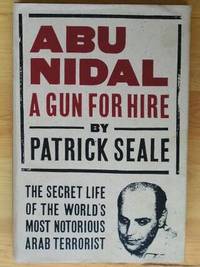 ABU NIDAL: A Gun for Hire, The Secret Life of the World's Most Notorious Arab Terrorist