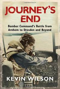 Journey's End: Bomber Command's Battle from Arnhem to Dresden and Beyond