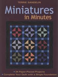 Miniatures in Minutes : 24 Paper-Pieced Projects: Complete Your Quilt with a Single Foundation