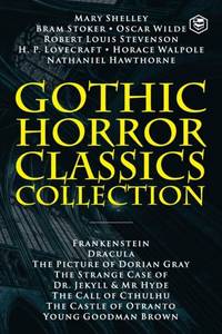 Gothic Horror Classics Collection: Frankenstein, Dracula, The Picture of Dorian Gray, Dr. Jekyll...
