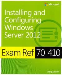 Installing and Configuring Windows Server 2012 : Exam Ref 70-410