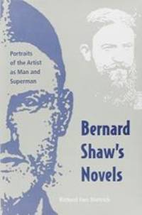 Bernard Shaw&#039;s Novels: Portraits of the Artist as Man and Superman (Florida Bernard Shaw) by Richard F. Dietrich - 1996-04-01