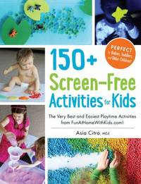 150+ Screen-Free Activities for Kids : The Very Best and Easiest Playtime Activities from...