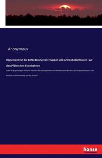 Reglement für die Beförderung von Truppen und Armeebedürfnissen auf den Pfälzischen...