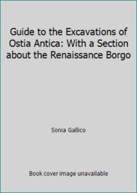 Guide to the Excavations of Ostia Antica: With a Section about the Renaissance Borgo