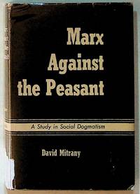 Marx Against the Peasant: A Study in Social Dogmatism by David Mitrany - Hardcover - 1951 - from The Kelmscott Bookshop (SKU: 23626)
