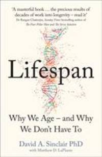 Lifespan: The Revolutionary Science of Why We Age – and Why We Don’t Have To
