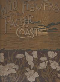 image of Wild Flowers of the Pacific Coast From the Original Water Color Sketches Drawn from Nature
