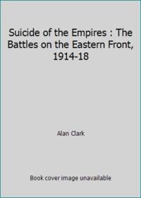 image of Suicide of the Empires : The Battles on the Eastern Front, 1914-18