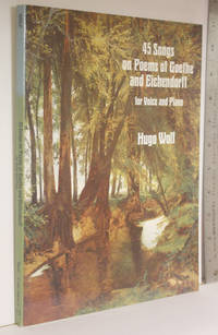 45 songs on poems of Goethe and Eichendorff: for voice and piano by Wolf, Hugo; Goethe, Johann Wolfgang von; Eichendorff, Joseph, Freiherr von; Appelbaum, Stanley - 1995