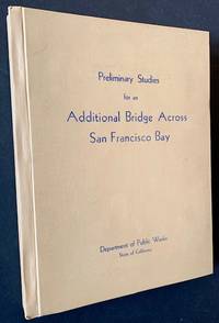 Report to the California Toll Bridge Authority: Covering Preliminary Studies for an Additional Bridge Between San Francisco and the East Bay Metropolitan Area