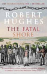 The Fatal Shore: The authoritative history of the British colonisation of Australia.