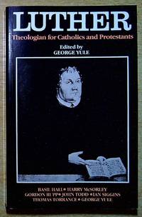 Luther: Theologian for Catholics and Protestants