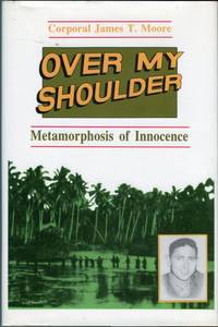 Over My Shoulder: Metamorphosis of Innocence, Adventures of a 1st Division Marine by James T Moore - 1st printing - 1998 - from Barbarossa Books Ltd. (SKU: 61799)