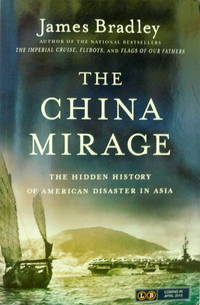 The China Mirage: The Hidden History of American Disaster in Asia