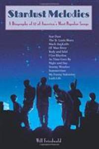 Stardust Melodies: A Biography of 12 of America's Most Popular Songs