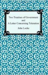 Two Treatises of Government and A Letter Concerning Toleration by John Locke - 2005-07-06