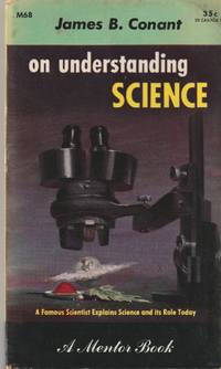 On Understanding Science, An Historical Approach by Conant, James Bryant (Harvard University President, author and with new Foreword by) - 1952