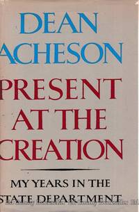 Present at the Creation My Years in the State Department