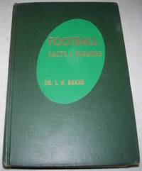 Football Facts and Figures by Dr. L.H. Baker - 1945