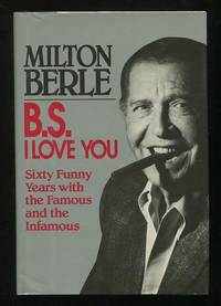 B.S. I Love You: Sixty Funny Years with the Famous and the Infamous  [*SIGNED*]