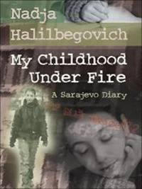 My Childhood Under Fire: A Sarajevo Diary by Nadja Halilbegovich - 2008-07-04