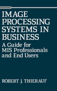 Image Processing Systems in Business: A Guide for MIS Professionals and End Users