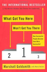 What Got You Here Won't Get You There: How successful people become even more successful