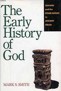 The Early History of God: Yahweh and the Other Deities in Ancient Israel