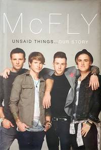 McFly - Unsaid Things: Our Story by Fletcher Tom; Danny Jones; Harry Judd; Dougie Poynter - 2012