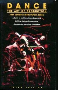 Dance: The Art of Production: A Guide to Auditions, Music, Costuming, Lighting, Makeup,...