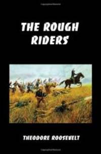 image of The Rough Riders: Teddy Roosevelt's Firsthand Account of the Cuban Campaign During the Spanish-American War