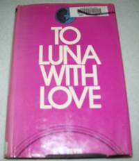 To Luna with Love by H.U. Bevis - Hardcover - 1971 - from Easy Chair Books (SKU: 105348)