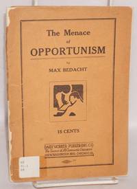 The Menace of Opportunism: A contribution to the Bolshevization of the Workers (Communist) Party by Max Bedacht - 1926 - from Bolerium Books Inc., ABAA/ILAB (SKU: 98528)