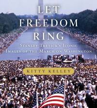 Let Freedom Ring : Stanley Tretick's Iconic Images of the March on Washington