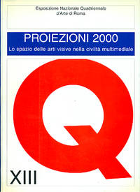 XIII Quadriennale. Proiezioni 2000. Lo spazio delle arti visive nella civilitÃÂ  multimediale by QUADRIENNALE NAZIONALE D'ARTE DI ROMA - 1999