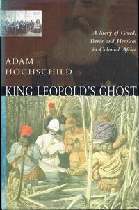 cover of KING LEOPOLD'S GHOST : A STORY OF GREED, TERROR AND HEROISM IN COLONIAL AFRICA