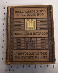 Weltausstellung in St.Louis 1904. Amtlicher Katalog der Ausstellung des Deutschen Reichs. Buchschmuck und kÃ¼nstlerische Leitung der Drucklegung des Katalogs: Professor Peter Behrens de Lewald, Theodor and Peter Behrens - 1904