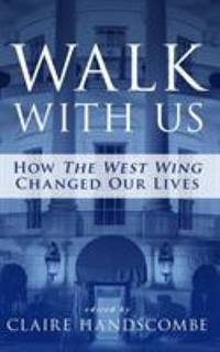 Walk with Us : How the West Wing Changed Our Lives