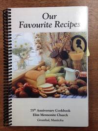 Our Favourite Recipes; 75th Anniversary Cookbook de Elim Mennonite Church