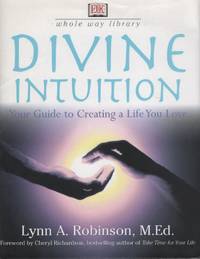 cover of DIVINE INTUITION : YOUR GUIDE TO CREATING A LIFE YOU LOVE