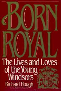 image of Born Royal, The Lives and Loves of the Young Windsors