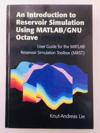 An Introduction to Reservoir Simulation Using MATLAB/GNU Octave: User Guide for the MATLAB...
