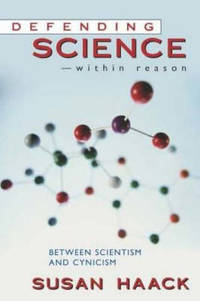 Defending Science-Within Reason: Between Scientism And Cynicism