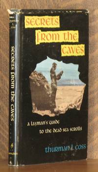 SECRETS FROM THE CAVES A LAYMAN'S GUIDE TO THE DEAD SEA SCROLLS by Thurman L. Coss - First edition - 1963 - from Andre Strong Bookseller (SKU: 8714)