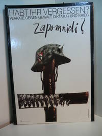 Habt Ihr vergessen? Plakate gegen Gewalt, Diktatur und Krieg aus dem Polnischen Plakatmuseum...