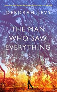 The Man Who Saw Everything: Deborah Levy