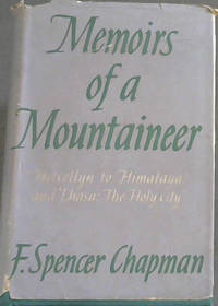 Memoirs of a Mountaineer by Chapman, F. Spencer - 1945