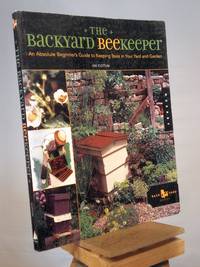 The Backyard Beekeeper: An Absolute Beginner's Guide to Keeping Bees in Your Yard and Garden by Kim Flottum - 2005